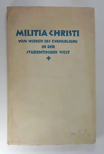 Lilje, Hanns (Hg.): Militia Christi. Vom Wesen des Evangeliums in der studentischen Welt. 