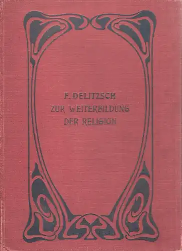 Delitzsch, Friedrich: Zur Weiterbildung der Religion. Zwei Vorträge. 