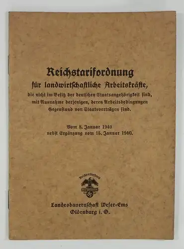 Landesbauernschaft Weser Ems (Hg.): Reichstarifordnung für landwirtschaftliche Arbeitskräfte, die nicht im Besitz der deutschen Staatsangehörigkeit sind, mit Ausnahme derjenigen, deren Arbeitsbedingungen Gegenstand von Staatsverträgen sind.. 