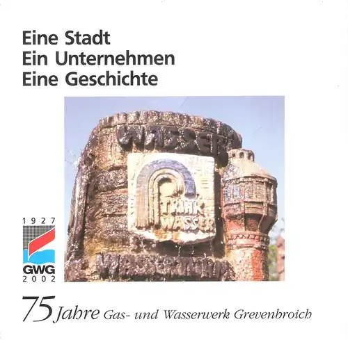 Brandt, Wolfgang (Red.) / Gas- und Wasserwerk Grevenbroich: Eine Stadt, ein Unternehmen, eine Geschichte. GWG 1927 - 2002, 75 Jahre Gas- und Wasserwerk Grevenbroich. 