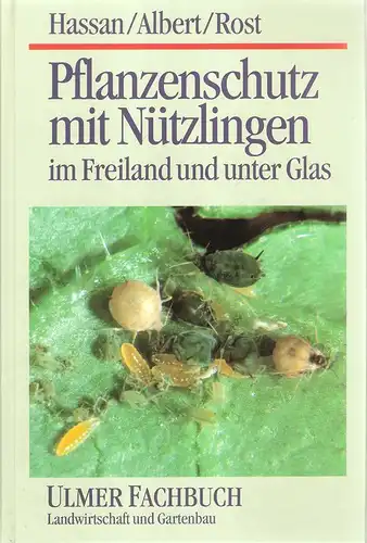 Hassan, Sherif Ali / Albert, Reinhard / Rost, W. Martin: Pflanzenschutz mit Nützlingen im Freiland und unter Glas. 