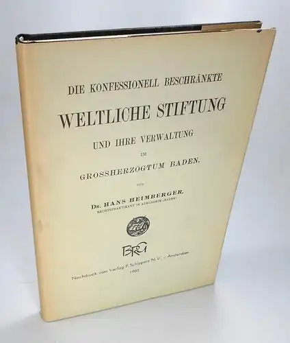 Heimberger, Hans: Die konfessionell beschränkte Weltliche Stiftung und ihre Verwaltung im Grossherzogtum Baden. (Kirchenrechtliche Abhandlungen, 41. Heft). Nachdruck der Ausgabe Stuttgart 1907. 