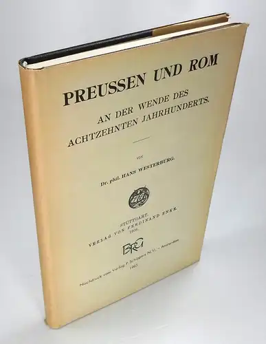 Westerburg, Hans: Preussen und Rom. An der Wende des achtzehnten Jahrhunderts. (Kirchenrechtliche Abhandlungen, 48. Heft). Nachdruck der Ausgabe Stuttgart 1908. 