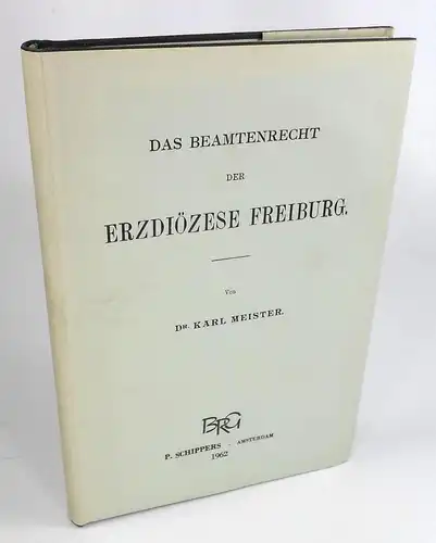 Meister, Karl: Das Beamtenrecht der Erzdiözese Freiburg. (Kirchenrechtliche Abhandlungen, 9. Heft). Nachdruck der Ausgabe Stuttgart 1904. 