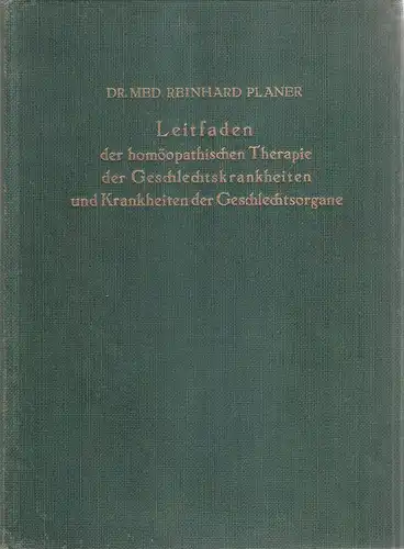 Planer, Reinhard: Leitfaden der homöopathischen Therapie der Geschlechtskrankheiten und Krankheiten der Geschlechtsorgane. 