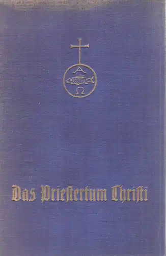 Scheller, Emil: Das Priestertum Christi im Anschluß an d. hl. Thomas von Aquin. Vom Mysterium d. Mittlers in s. Opfer u. unserer Anteilnahme. 