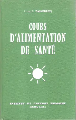 Passebecq, Andre / Passebecq, J: Cours d'alimentation de sante. Orthotrophie. 