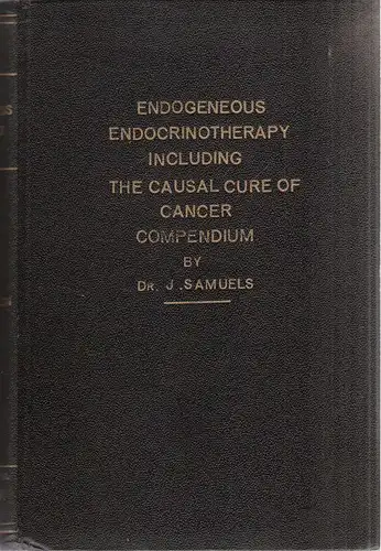 Samuels, Jules: Endogeneous endocrinotherapy and the causal cure of cancer. Compendium. 