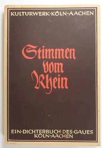 Kulturwerk Köln-Aachen / Gaupropagandaamt der NSDAP (Hg.): Stimmen vom Rhein. Ein Dichterbuch des Gaues Köln-Aachen. 