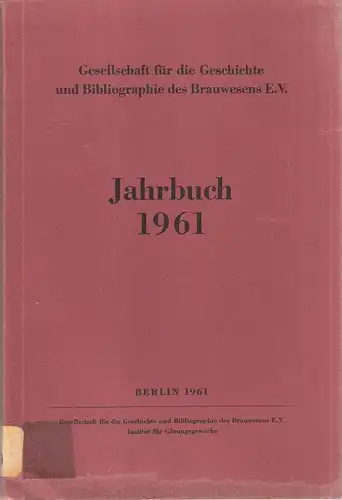 Gesellschaft für die Geschichte und Bibliographie des Brauwesens (Hrsg.): Jahrbuch 1961. 