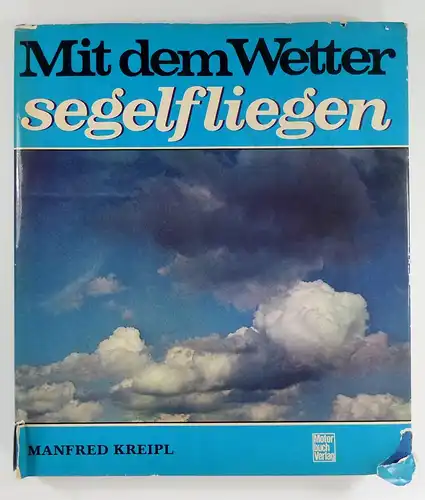 Kreipl, Manfred: Mit dem Wetter segelfliegen. Eine praxisbezogene Wetterkunde - nicht nur für den Leistungssegelflieger. 