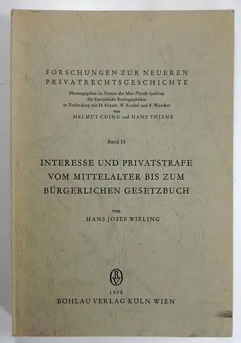 Wieland, Hans Josef: Interesse und Privatstrafe vom Mittelalter bis zum Bürgerlichen Gesetzbuch. (Forschungen zur Neueren Privatrechtsgeschichte, Band 15). 