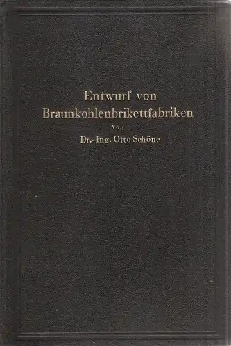 Schöne, Otto: Grundlagen für den Entwurf von Braunkohlenbrikettfabriken und Möglichkeiten zur Verbesserung ihrer Wärmewirtschaft und Leistungsfähigkeit. 