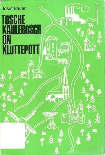 Bauer, Josef: Tösche Kahlebösch on Klüttepott : 'n Wahl möt Qual us 3 Ms.: Woet on Welt, Käels on Knüvere, Jele-Jösep on Flöte-Evje. (Stimmen der Landschaft ; Bd. 16). 