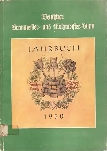 Deutscher Braumeister- und Malzmeister-Bund: Deutscher Braumeister- und Malzmeister-Bund (Technisch-Wissenschaftliche Vereinigung) e.V. Jahrbuch 1950. 