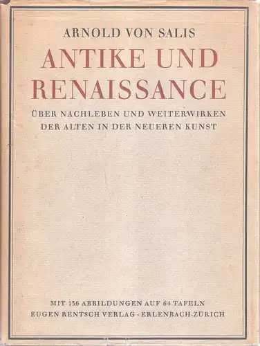 Salis, Arnold von: Antike und Renaissance. Über Nachleben und Weiterwirken der alten in der neueren Kunst. 