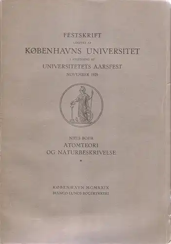 Bohr, Niels: Atomteori og naturbeskrivelse. 3 artikler med en indledende oversigt. (Festskrift udgivet af Københavns Universitet ... November 1929). 