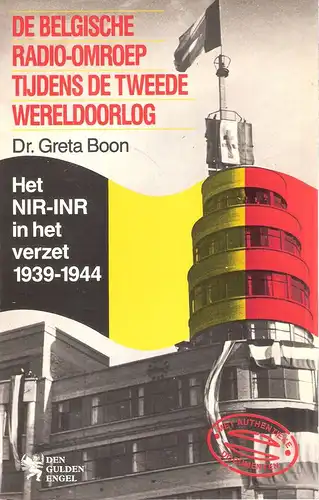 Boon, Greta: De Belgische radio-omroep tijdens de tweede wereldoorlog. Het NIR-INR in het verzet 1939 - 44. 