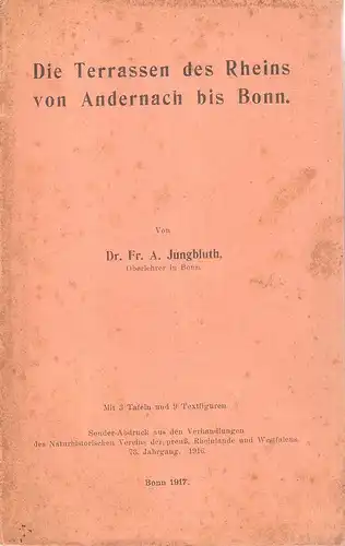 Jungbluth, Franz A: Die Terrassen des Rheins von Andernach bis Bonn. (Aus: Verhandlungen des Naturhistor. Vereins der preuss. Rheinlande und Westfalen. Jg. 73. 1916). 