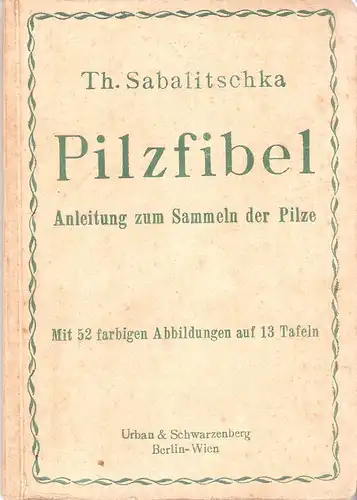 Sabalitschka, Theodor: Pilzfibel. Anleitung zum Sammeln der Pilze. 
