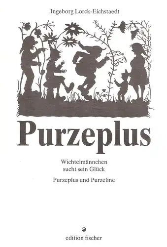 Lorck-Eichstaedt, Ingeborg: Purzeplus. Wichtelmännchen sucht sein Glück ; Purzeplus und Purzeline. 