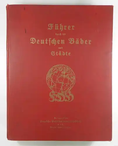 Ohne Autor: Führer durch die Deutschen Bäder und Städte. Mit Sonderanhang für Österreich, Tschechoslowakei, Italien (Südtirol). Reich illustriertes Werk mit Chroniken und Abbildungen nach amtlichen Quellen bearbeitet. 