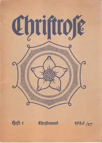 Höhere Lehranstalten der Schwestern vom armen Kinde Jesus in Deutschland u. Österreich (Hrsg.): Christrose. Heft 1 (apart),  2. Jahrgang. Christmond 1926 /27. 