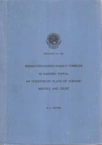 Davies, Hugh Lucius: Peridotite-gabbro-basalt complex in Eastern Papua. An overthrust plate of oceanic mantle and crust. (Bulletin / Commonwealth of Australia, Department of National Resources and Energy, Bureau of Mineral Resources, Geology and Geophysic