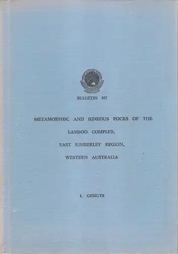 Gemuts, I: Metamorphic and igneous rocks of the Lamboo complex, East Kimberley region, Western Australia. (Bulletin / Commonwealth of Australia, Department of National Resources and Energy, Bureau of Mineral Resources, Geology and Geophysics ; 107). 