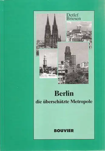 Briesen, Detlef: Berlin, die überschätzte Metropole. Über das System deutscher Hauptstädte von 1850 bis 1940. 