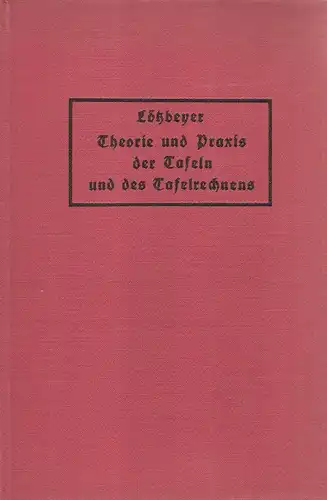 Lötzbeyer, Philipp: Theorie und Praxis der Tafeln und des Tafelrechnens. 