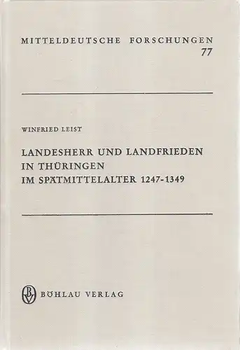 Leist, Winfried: Landesherr und Landfrieden in Thüringen im Spätmittelalter : 1247 - 1349. (Mitteldeutsche Forschungen ; Bd. 77). 