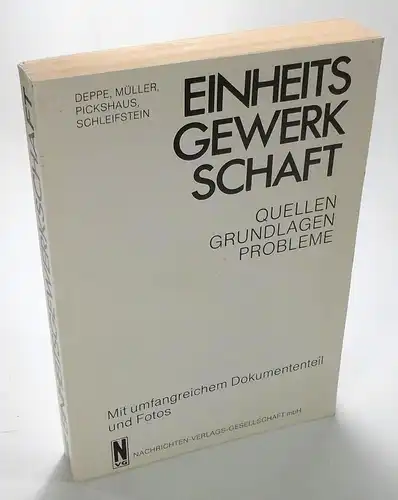 Deppe / Müller / Pickshaus / Schleifstein: Einheitsgewerkschaft. Quellen - Grundlagen - Probleme. Mit umfangreichem Dokumententeil und Fotos. Zusammengestellt von Gerhard Prätorius. 