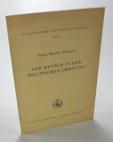 Schmölz, Franz-Martin: Der Mensch in der politischen Ordnung. (Salzburger Universitätsreden, Heft 15). 