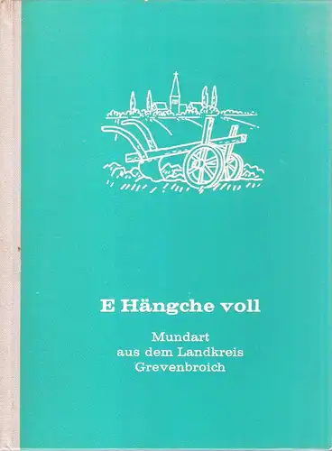 Eich, Hanns (Hrsg.): E Hängche voll. Mundart aus d. Landkreis Grevenbroich. (Schriftenreihe des Landkreises Grevenbroich ; Nr. 5). 