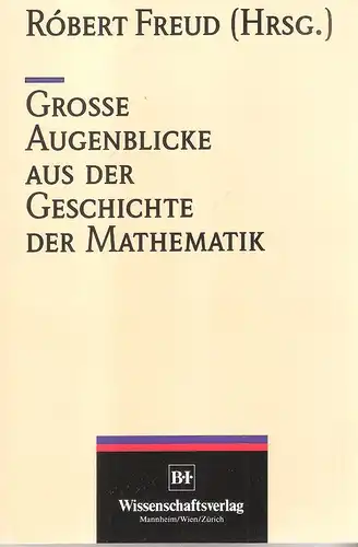 Freud, Robert (Hrsg.): Grosse Augenblicke aus der Geschichte der Mathematik. 