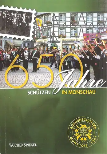 Egerland, Harald / Bürgerschützen Montjoie 1361 e.V. (Hrsg.): 650 Jahre Schützen in Monschau. 