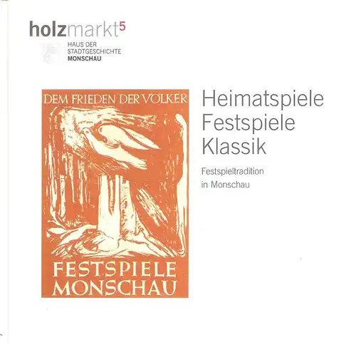 Offermann, Toni / Läufer, Bernd / Neuß, Elmar / Harzheim, Gabriele: Heimatspiele, Festspiele, Klassik. Festspieltradition in Monschau. (Eine Veröffentlichung von holzmarkt5   Haus der.. 