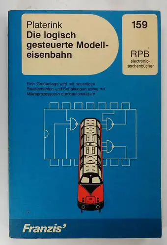 Platernik, Gerard J: Die logisch gesteuerte Modelleisenbahn. Eine Großanlage wird mit neuartigen Bauelementen und Schaltungen sowie mit Mikroprozessoren durchautomatisiert. 