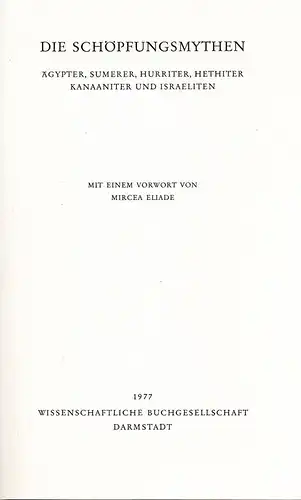 Eliade, Mircea (Verfasser eines Vorworts): Die Schöpfungsmythen. Ägypter, Sumerer, Hurriter, Hethiter, Kanaaniter u. Israeliten. (Quellen des alten Orients ; 1). 