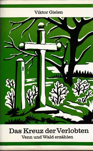 Gielen, Viktor: Das Kreuz der Verlobten. Venn und Wald erzählen. (Das Bild der Heimat ; Bd 7). 