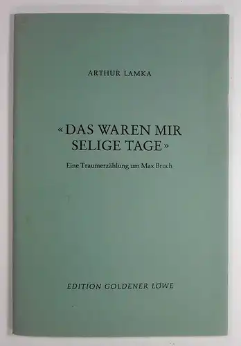 Lamka, Arthur: "Das waren mir selige Tage" Zum 150. Geburtstag des Komponisten Max Bruch. 