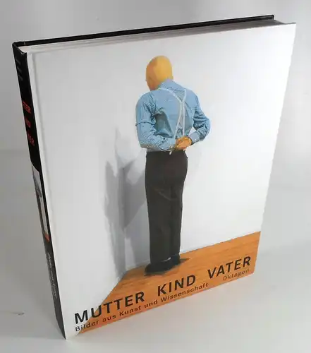 Bilstein, Johannes / Liebau, Eckart / Winzen, Matthias (Hg.): Mutter Vater Kind - Bilder aus Kunst und Wissenschaft. 