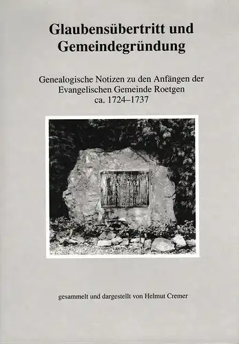 Cremer, Helmut: Glaubensübertritt und Gemeindegründung: genealogische Notizen zu den Anfängen der Evangelischen Gemeinde Roetgen ca. 1724 - 1737. 