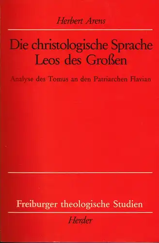 Arens, Herbert: Die christologische Sprache Leos des Großen. Analyse des Tomus an den Patriarchen Flavian. 