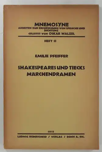 Pfeiffer, Emilie: Shakespeare und Tiecks Märchendramen. (Mnemosyne. Arbeiten zur Erforschung von Sprache und Dichtung, Heft 13.). 