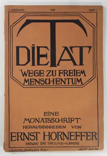 Horneffer, Ernst: Die Tat. Wege zu freiem Menschentum. Eine Monatsschrift. I. Jahrgang 1909, Heft 1. 