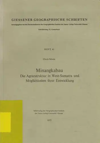 Scholz, Ulrich: Minangkabau. Die Agrarstruktur in West-Sumatra und Möglichkeiten ihrer Entwicklung. (Giessener geographische Schriften ; 41). 