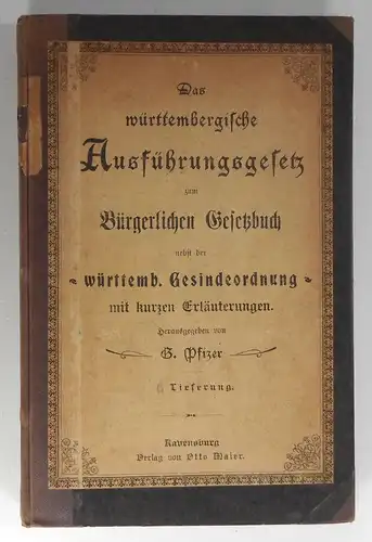 Pfizer, G. (Hg.): Das württembergische Ausführungsgesetz zum Bürgerlichen Gesetzbuch nebst der württembergischen Gesindeordnung mit kurzen Erläuterungen. 