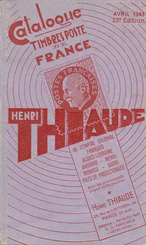 THIAUDE, Henri: Catalogue de timbres poste de France et de l'Empire colonial français. Alsace-Lorraine. Andorre. Memel. Monaco. Sarre. Pays de protectorats.- Avril 1943. 23e Edition. 